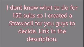 What should I do for 150 subs special? (Strawpoll)