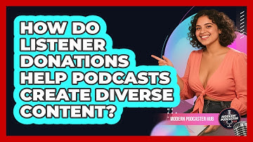 How Do Listener Donations Help Podcasts Create Diverse Content? - Modern Podcaster Hub