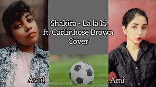 La la la (Shakira Feat.Carlinhos Brown)🔥🔥Cover by Avni & Ami. #Shakira #Lalala #Brazil2014