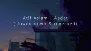 Atif Aslam - Aadat (slowed down & reverbed)