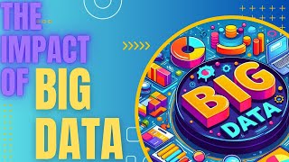 The Impact of Big Data on Modern Society: Benefits and Challenges 📊