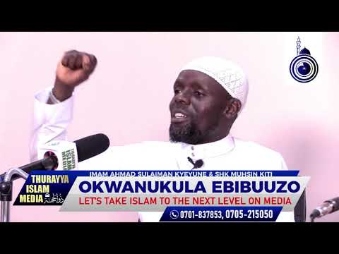 OKWANUKULA EBIBUUZO SESSION 32  IMAAM KYEYUNE  SHK MUHSIN BURHAN KITI