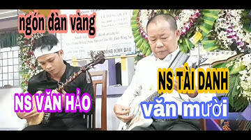 Ngón Đàn Vàng VĂN HẢO & NS TÀI DANH VĂN MƯỜI Trình diễn quá xuất sắc Đêm cuối cố NS DANH CẦM VĂN HẢI