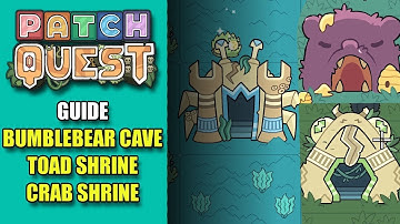 Patch Quest | Guide: Bumblebear Cave, Toad Shrine, and Crab Shrine