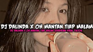 DJ DALINDA X OH MANTAN TIAP MALAM SENDIRIAN VIRAL TIKTOK||DJ DALINDA