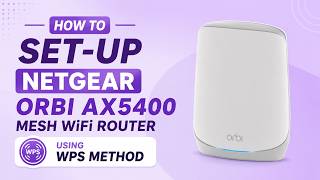 How to Set-up Netgear Orbi AX5400 Mesh WiFi Router usimg Wps method