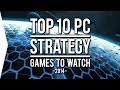Top 10 PC ►STRATEGY◄ Games to Watch in 2014!