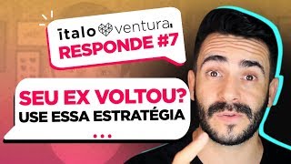 ÍTALO RESPONDE#7  -  SEU EX VOLTOU? USE ESSA ESTRATÉGIA