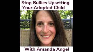 How To Prevent Bullies Upsetting Your Adopted Child With Amanda Angel screenshot 1