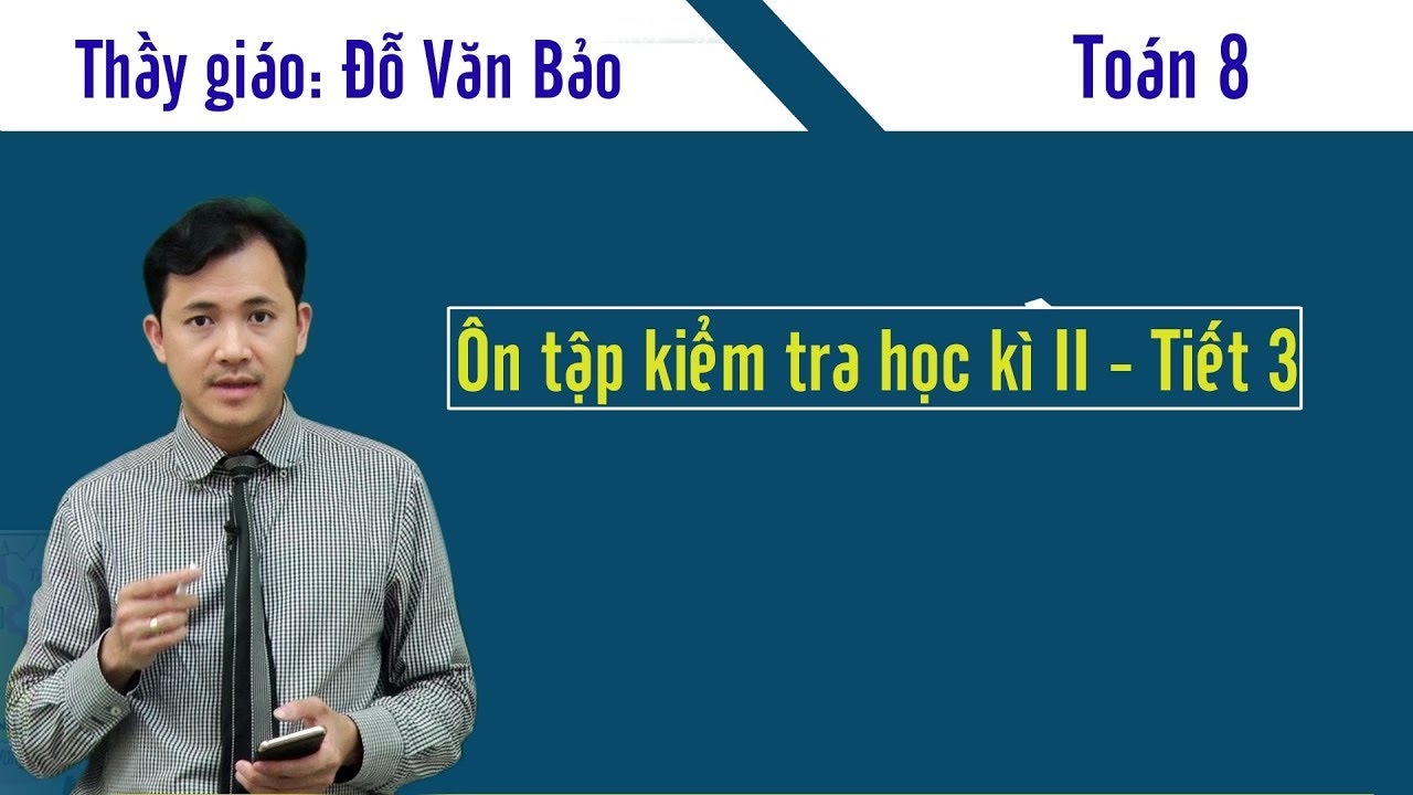 Ôn tập toán 8 học kì 2 có đáp án | Ôn tập học kỳ 2 – môn Toán 8 – Thầy giáo Đỗ Văn Bảo