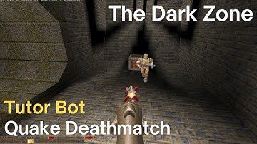 Quake Deathmatch - Tutor Bot - The Dark Zone (dm6)