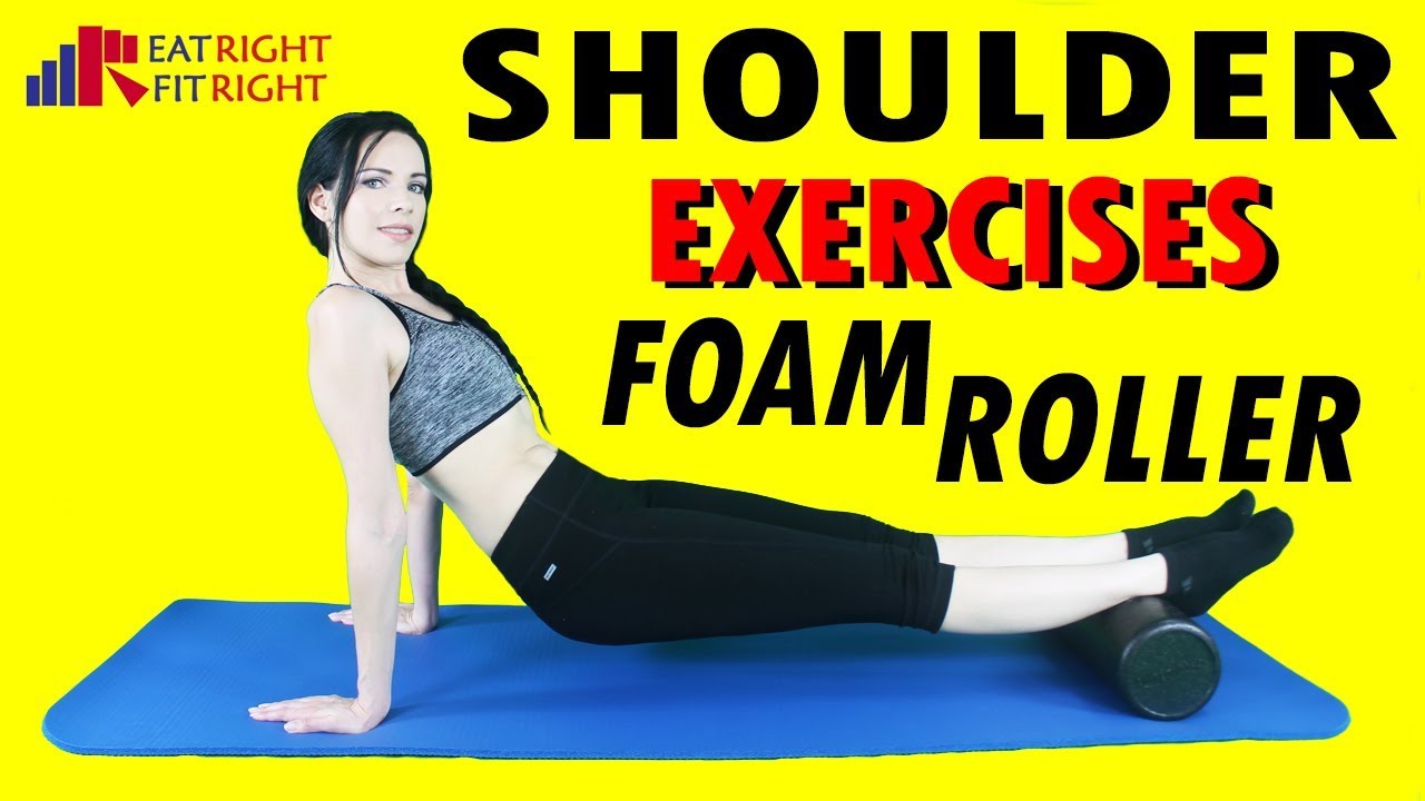 Shoulder Exercises with Foam Roller Fitness Eat Right Fit Right YouTube