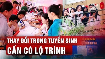 Thay đổi trong tuyển sinh cần có lộ trình | VTV24