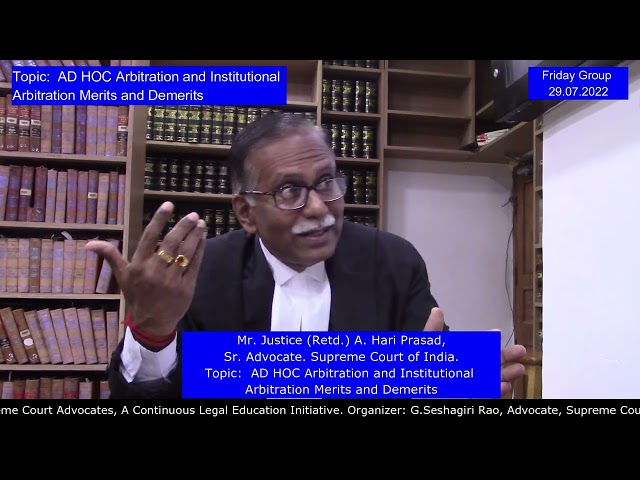 Mr. Justice (Retd.) A. Hari Prasad, Sr.Adv. : Ad hoc Arbitration vis-a-vis Institutional Arbitration class=