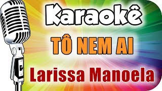 Karaokê - Larissa Manoela - Tô Nem Ai