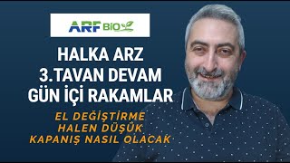 Arf Bio Enerji Halka Arz Gün İçi Rakamlar 3.Tavan Devam El Değiştirme Oranları