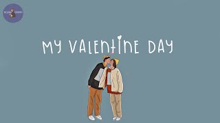 [Playlist] My Valentine day  a valentine playlist to chill to with your lover