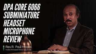 DPA CORE 6066 Subminiature Headset Microphone Review by Rev. R. Paul Moses