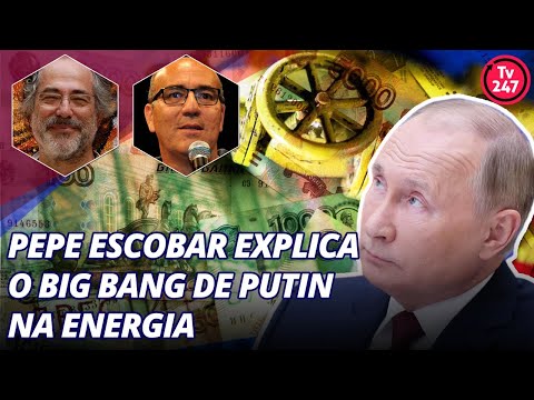 Pepe Escobar explica o big bang de Putin na energia