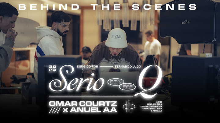 OMAR COURTZ (((ousi))) x Anuel AA - Serio Con Ese Q [Detras De Camara]