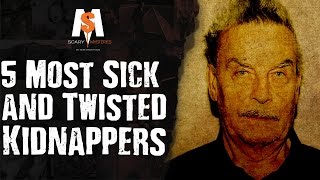 5 Most SICK & TWISTED Kidnappers