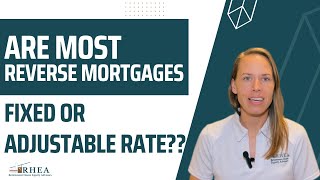 Are Most Reverse Mortgages Fixed or Adjustable Rate???