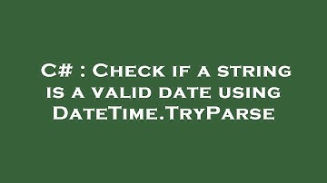 C# : Check if a string is a valid date using DateTime.TryParse