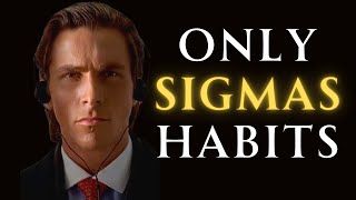 Unusual Habits Common Among All Sigma Males