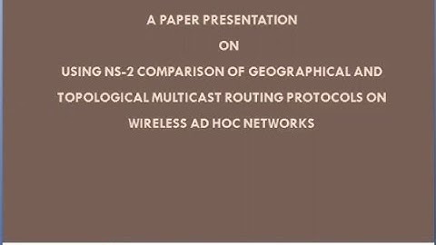 Presentation 14: Using NS-2 Comparison of Geographical and Topological Multicast Routing Protocols