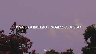 Mario Quintero - Nomas contigo [LETRA]