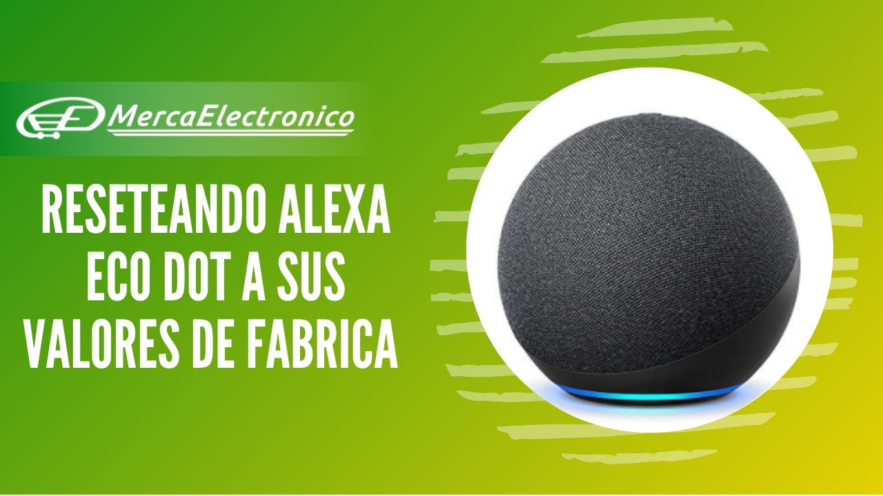 Resetear alexa Eco Dot a su estado de fabrica 