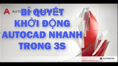 BÍ QUYẾT KHỞI ĐỘNG AUTOCAD NHANH TRONG 3S