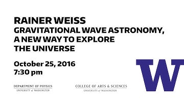 Rainer Weiss: Gravitational Wave Astronomy, a New Way to Explore The Universe