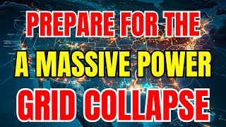 The U.S. Power Grid is About to Collapse: Get Ready!