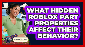 What Hidden Roblox Part Properties Affect Their Behavior? - Open World Tycoons