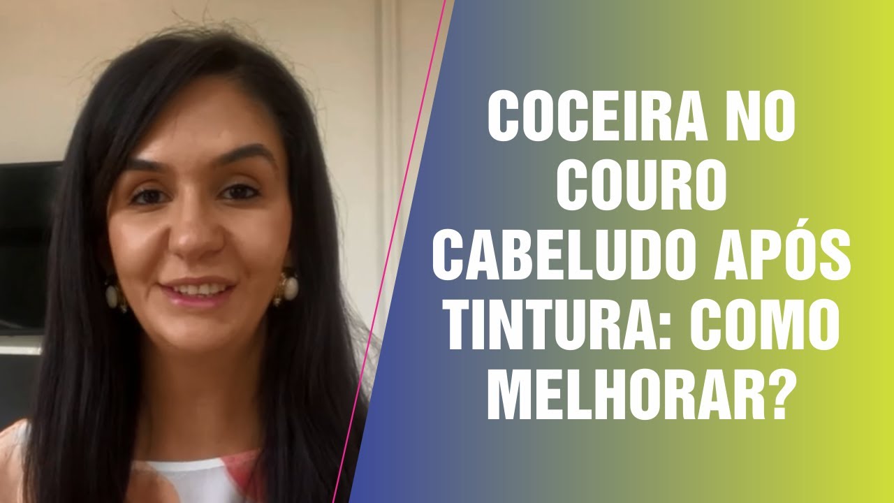 COCEIRA NO COURO CABELUDO APÓS TINTURA, COMO MELHORAR?