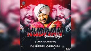 KUDIYAN SHEHAR DIYA ( FUNKY TAPORI REMIX) DJ REBEL 