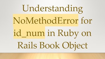 Understanding NoMethodError for id_num in Ruby on Rails Book Object
