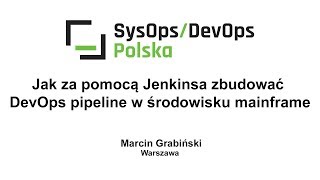 [#115] Jak za pomocą Jenkinsa zbudować DevOps pipeline w środowisku mainframe - Marcin Grabiński