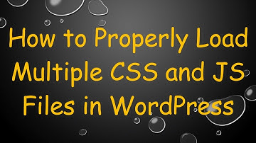 How to Properly Load Multiple CSS and JS Files in WordPress