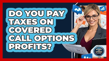 Do You Pay Taxes On Covered Call Options Profits? - Stock and Options Playbook