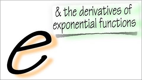 what is e, and the derivative of exponential functions
