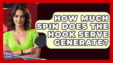 How Much Spin Does The Hook Serve Generate? - Ping Pong Prodigy