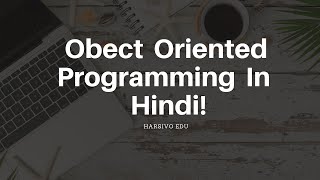 OOPS Interview Questions | Object Oriented Programming Concepts in Hindi!