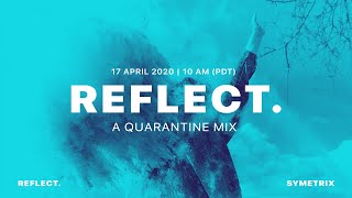 REFLECT. | A Quarantine Mix