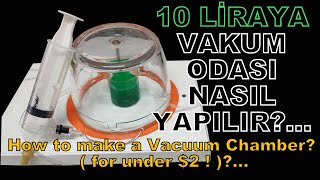 10 Tl'ye Vakum Odası Nasıl Yapılır? How to make a Vacuum Chamber?(for under $2 ! )