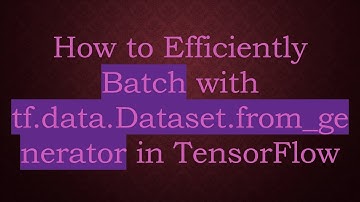 How to Efficiently Batch with tf.data.Dataset.from_generator in TensorFlow