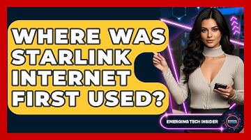 Where Was Starlink Internet First Used? | Emerging Tech Insider