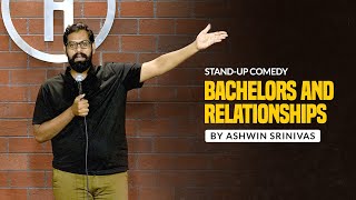 Bachelors and Relationships | Stand Up Comedy by Ashwin Srinivas