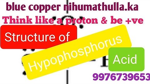 Structure of hypophosphorus acid, H3PO2, phosphorus is in +1 Oxidation state, Two P - H bonds